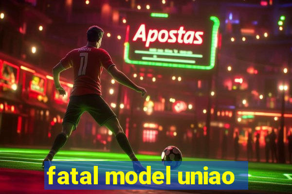 fatal model uniao